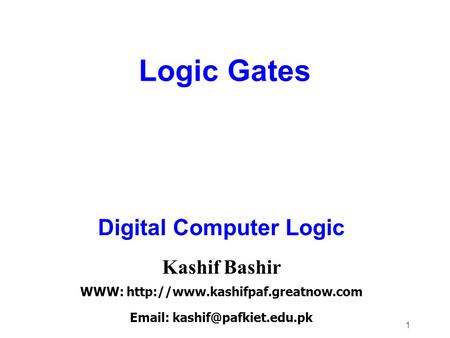 1 Logic Gates Digital Computer Logic Kashif Bashir WWW: