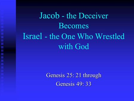Jacob - the Deceiver Becomes Israel - the One Who Wrestled with God