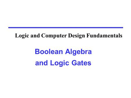 Binary Logic and Gates Binary variables take on one of two values.