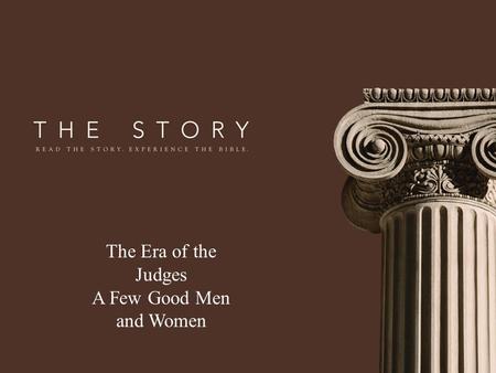 The Era of the Judges A Few Good Men and Women. “From Conquest to Compromise to Conquered”
