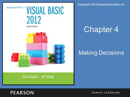 Copyright © 2014 Pearson Education, Inc. Chapter 4 Making Decisions.