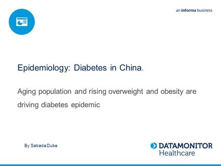 By Sabada Dube Epidemiology: Diabetes in China. Aging population and rising overweight and obesity are driving diabetes epidemic.