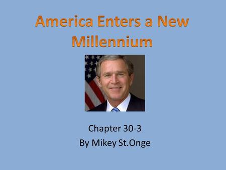 Chapter 30-3 By Mikey St.Onge. America’s Controversial Politics George W. Bush and Al Gore were the presidential candidates in the most controversial.