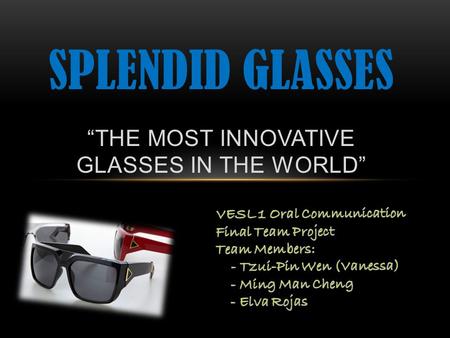 SPLENDID GLASSES “THE MOST INNOVATIVE GLASSES IN THE WORLD”