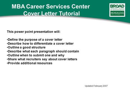 This power point presentation will: Define the purpose of a cover letter Describe how to differentiate a cover letter Outline a good structure Describe.