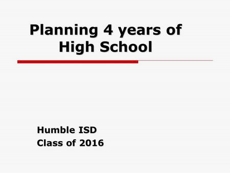 Planning 4 years of High School Humble ISD Class of 2016.