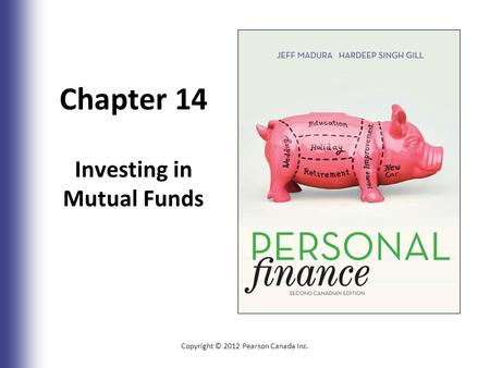 Chapter 14 Investing in Mutual Funds Copyright © 2012 Pearson Canada Inc. 14-1.