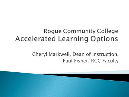 Cheryl Markwell, Dean of Instruction, Paul Fisher, RCC Faculty.