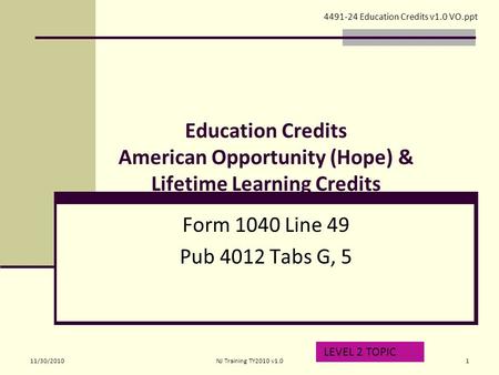 Education Credits American Opportunity (Hope) & Lifetime Learning Credits Form 1040 Line 49 Pub 4012 Tabs G, 5 LEVEL 2 TOPIC 4491-24 Education Credits.