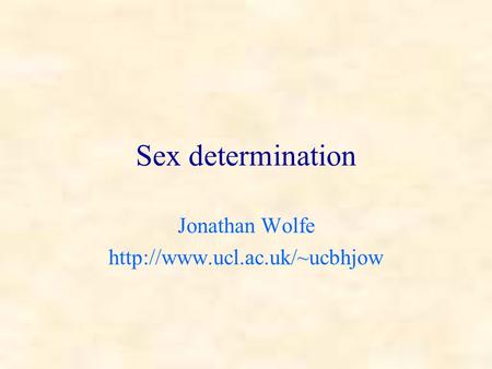 Sex determination Jonathan Wolfe