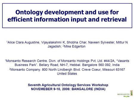 Ontology development and use for efficient information input and retrieval 1 Alice Clara Augustine, Vijayalakshmi K, Shobha Char, Naveen Sylvester, Mittur.