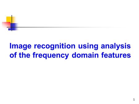 Image recognition using analysis of the frequency domain features 1.