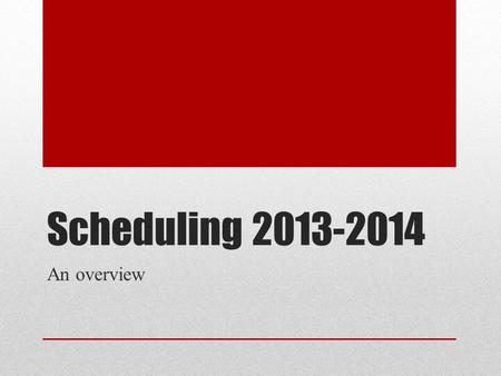 Scheduling 2013-2014 An overview. The Program of Studies Your “rule & guide” to scheduling Also found online!