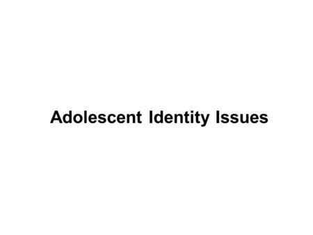 Adolescent Identity Issues. I. The Search for Identity A. Who am I and why am I here? B. Identity: According to Erikson, a coherent conception of the.