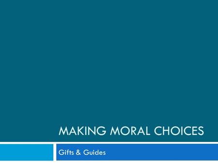MAKING MORAL CHOICES Gifts & Guides. Called to Be Holy  The goal of Christian morality is to live a holy life  Commitment to live as a true follower.