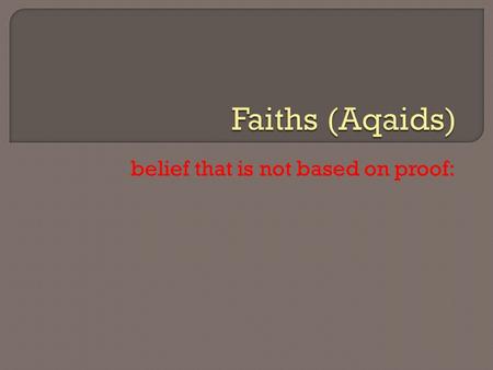 Belief that is not based on proof:.  Dictionary Meaning  Literal Meaning  In Fiq.