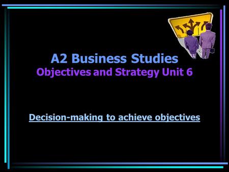 A2 Business Studies Objectives and Strategy Unit 6