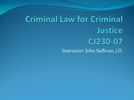 Instructor: John Sullivan, J.D.. Contact Information John Sullivan    Phone: 773-835-3106.