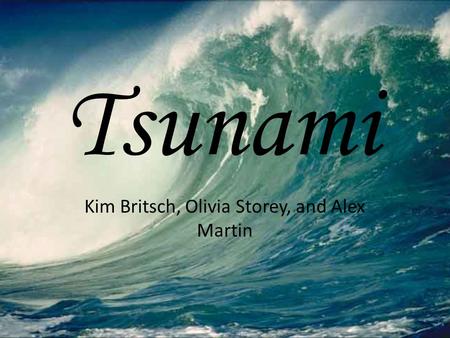 Tsunami Kim Britsch, Olivia Storey, and Alex Martin.