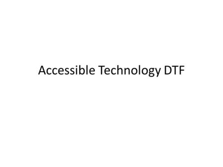 Accessible Technology DTF. Overview: The Americans with Disabilities Act of 1990 (ADA) and Section 504 of the Rehabilitation Act of 1973 require that.
