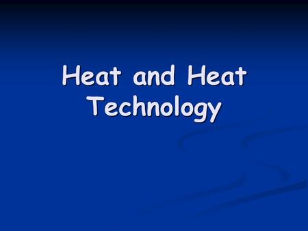 Heat and Heat Technology. ____ is a measure of the average kinetic energy of the particles in an object. Temperature.