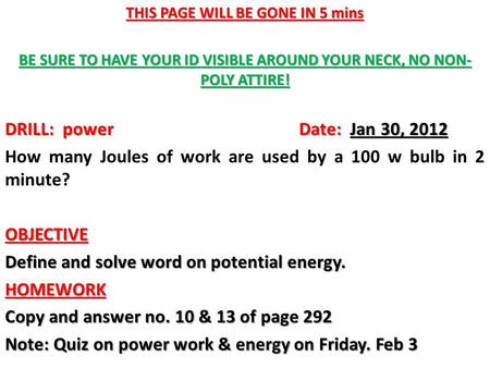 THIS PAGE WILL BE GONE IN 5 mins BE SURE TO HAVE YOUR ID VISIBLE AROUND YOUR NECK, NO NON- POLY ATTIRE! DRILL: powerDate: Jan 30, 2012 How many Joules.