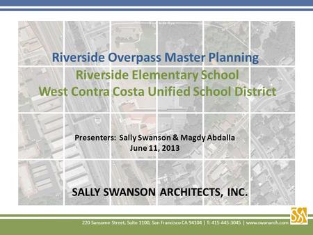 Riverside Overpass Master Planning Presenters: Sally Swanson & Magdy Abdalla June 11, 2013. SALLY SWANSON ARCHITECTS, INC. Riverside Elementary School.