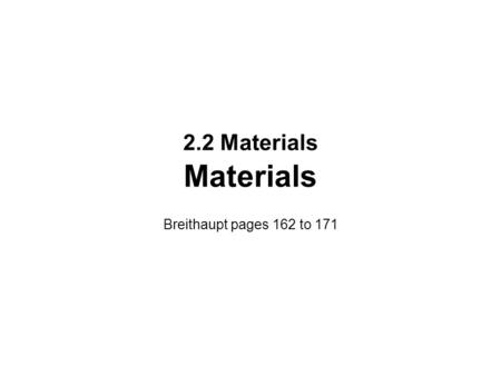 2.2 Materials Materials Breithaupt pages 162 to 171.