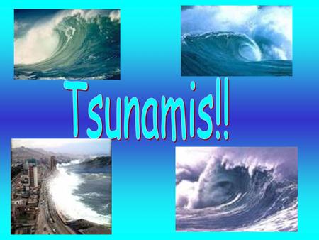 Tsunamis!!.