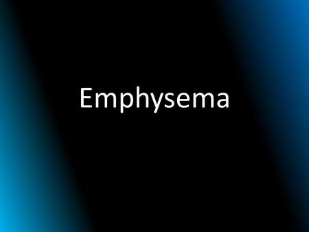 Emphysema.
