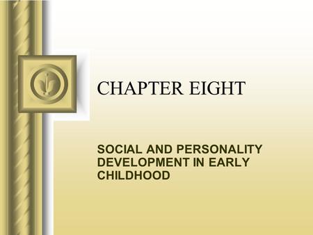 CHAPTER EIGHT: SOCIAL AND PERSONALITY DEVELOPMENT IN EARLY CHILDHOOD