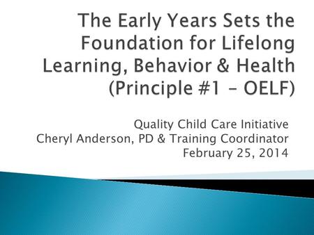 Quality Child Care Initiative Cheryl Anderson, PD & Training Coordinator February 25, 2014.