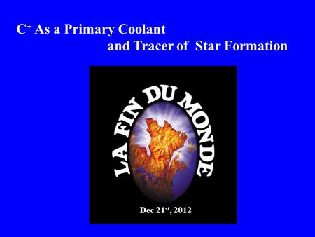 C + As a Primary Coolant and Tracer of Star Formation Dec 21 st, 2012.