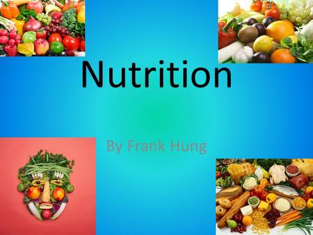 Nutrition By Frank Hung Carbohydrate Provide energy for humans and animals Cellulose which make up many plant structures. 2 types - simple (starches)