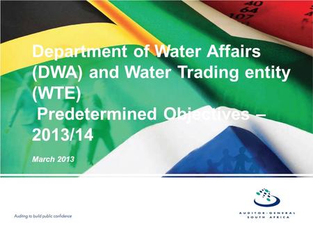 Department of Water Affairs (DWA) and Water Trading entity (WTE) Predetermined Objectives – 2013/14 March 2013.
