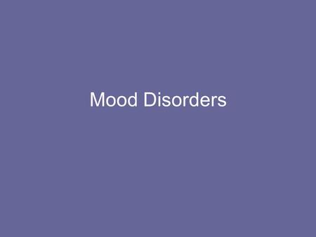 Mood Disorders. Video – Out of the Shadows Handout with questions – –Descriptions –Contributing factors –Treatments –Your curiosity.