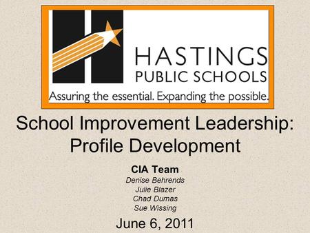 School Improvement Leadership: Profile Development CIA Team Denise Behrends Julie Blazer Chad Dumas Sue Wissing June 6, 2011.