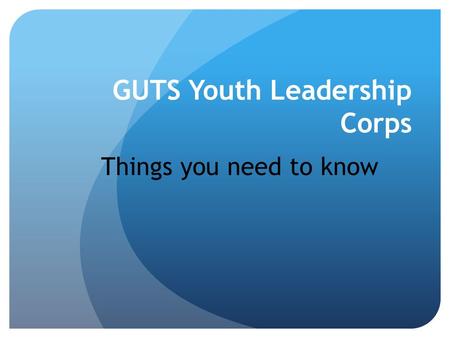 GUTS Youth Leadership Corps Things you need to know.