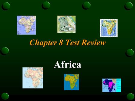 Chapter 8 Test Review Africa. Poems, songs, and stories that are passed by word of mouth from one generation to another Oral Traditions.