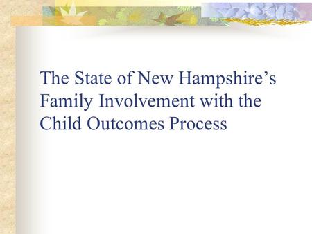 The State of New Hampshire’s Family Involvement with the Child Outcomes Process.