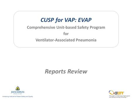 CUSP for VAP: EVAP Comprehensive Unit-based Safety Program for Ventilator-Associated Pneumonia Reports Review.