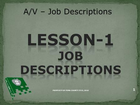A/V – Job Descriptions PROPERTY OF PIMA COUNTY JTED, 2010 1.