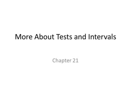 More About Tests and Intervals Chapter 21. Zero In on the Null Null hypotheses have special requirements. To perform a hypothesis test, the null must.