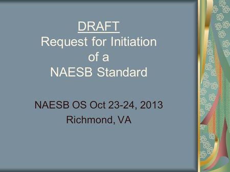 DRAFT Request for Initiation of a NAESB Standard NAESB OS Oct 23-24, 2013 Richmond, VA.