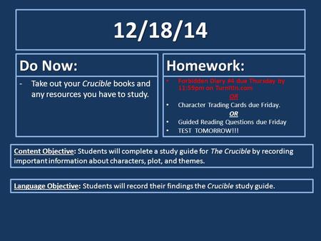 12/18/14 Do Now: -Take out your Crucible books and any resources you have to study. Homework: Forbidden Diary #4 due Thursday by 11:59pm on TurnItIn.com.