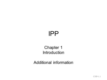 CHP-1.1 IPP Chapter 1 Introduction Additional information.