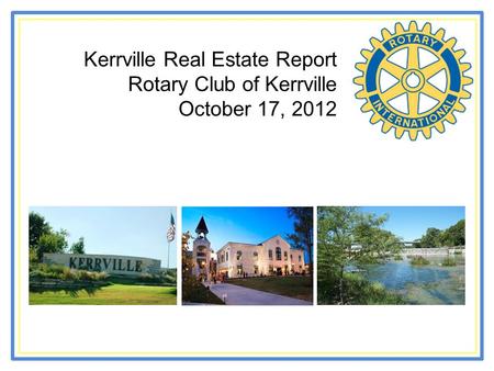 Kerrville Real Estate Report Rotary Club of Kerrville October 17, 2012.