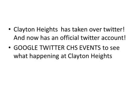 Clayton Heights has taken over twitter! And now has an official twitter account! GOOGLE TWITTER CHS EVENTS to see what happening at Clayton Heights.