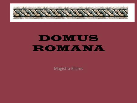 DOMUS ROMANA Magistra Ellams. Ubi Americani Habitant?Ubi Romani habitaverunt?