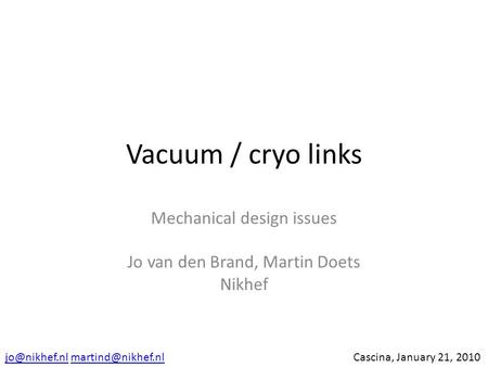 Vacuum / cryo links Mechanical design issues Jo van den Brand, Martin Doets Nikhef  Cascina, January 21,